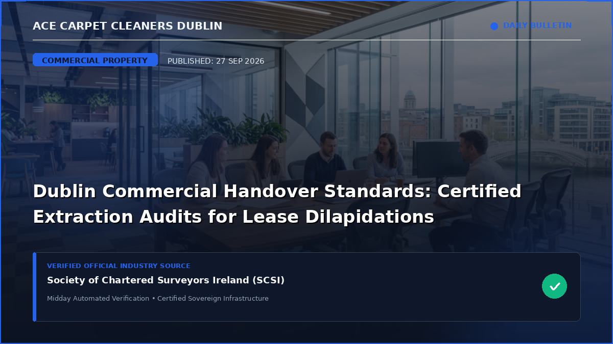 Dublin Commercial Handover Standards: Certified Extraction Audits for Lease Dilapidations